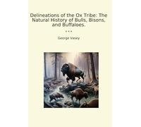 Delineations of the Ox Tribe: The Natural History of Bulls, Bisons, and Buffaloes.