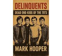 Delinquents: Dead End Kids Of The 70's