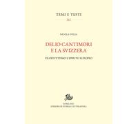 Delio Cantimori e la Svizzera. Filoelvetismo e spirito europeo - D'Elia Nicola
