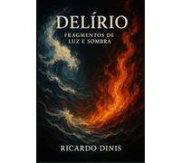 DELIRIO: FRAGMENTOS DE LUZ E SOMBRA