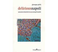 Deliriousnapoli. Narrazioni urbanistiche da una metropoli instabile