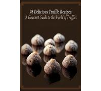 Delish Dining Mote 98 Delicious Truffle Recipes (Tascabile)