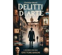 Libri Christian Monti - Delitti D'arte. Il Secondo Caso Dell'ispettore Baroni