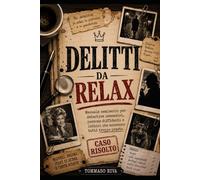Delitti Da Relax: Manuale semiserio per detective ossessivi, persone diffidenti e lettori che accusano tutti troppo presto