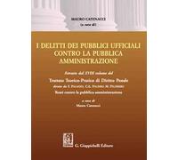 Delitti dei pubblici ufficiali contro la pubblica amministrazione. Estratto dal XVIII volume del Trattato teorico-pratico di diritto penale «Reati contro la pubblica amministrazione»
