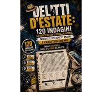 Delitti d'Estate: 120 Indagini da Risolvere con le Parole Nascoste. Crucipuzzle per Adulti e Anziani a Caratteri Grandi. Trova il Colpevole, l'Arma e il Luogo del Delitto