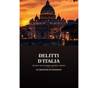 Delitti d'Italia: 30 storie vere di sangue, giustizia e mistero
