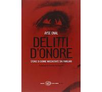 Delitti d'onore. Storie di donne massacrate dai familiari