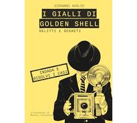 Libri Avolio Giovanni - Delitti E Segreti. I Gialli Di Golden Shell