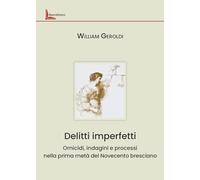Delitti imperfetti. Omicidi, indagini e processi nella prima metà del Novecento bresciano