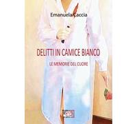 Delitti in camice bianco. Le memorie del cuore