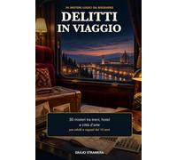 Delitti in viaggio: 30 misteri logici da risolvere tra treni, hotel e città d'arte