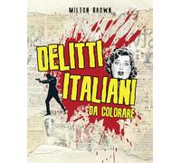 DELITTI ITALIANI DA COLORARE: Omicidi e Stragi Illustrate Perfette Per Reprimere Rabbia e Stress