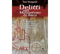 Delitti nel monastero di Arco. Crimini sulle tracce dell'eresia medievale