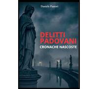 Delitti Padovani: Cronache nascoste
