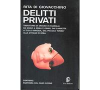 Delitti privati. Trent'anni di omicidi in famiglia da Maso a Erika e Omar, dai Carretta a Tullio Brigida, dal piccolo Tommy alla strage di Erba