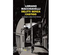 Delitti senza castigo. Un'indagine inedita di Sarti Antonio
