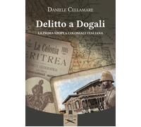 Delitto a Dogali. La prima epopea coloniale italiana - Cellamare Daniele