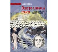Delitto a regola d'arte. L'inganno del Cristo velato - 2016 - Alo