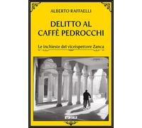 Delitto al Caffè Pedrocchi. Le inchieste del viceispettore Zanca - Raffael...