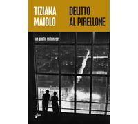Delitto al Pirellone. Un giallo milanese - Maiolo Tiziana