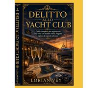 Delitto allo Yacht Club: Guida completa per organizzare una cena con delitto estiva, elegante e piena di segreti sul mare