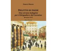 Libri Enrico Mirani - Delitto Di Paese. Una Strana Indagine Per Il Brigadiere De