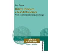 Delitto d'impeto e test di Rorschach. Analisi psicometrica e scenari psico(pato)logici