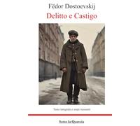 Delitto e castigo: Ed. Integrale con aggiunta di riassunti per ogni capitolo e riassunti esplicativi.