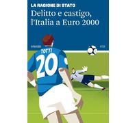 DELITTO E CASTIGO. L'ITALIA A EURO 2000 - La Ragione di Stato - 2024
