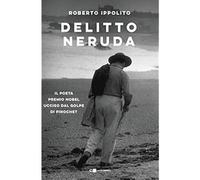 Delitto Neruda. Il poeta premio Nobel ucciso dal golpe di Pinochet [Paperback] I