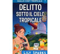 Delitto sotto il cielo tropicale: Mistero cozy tropicale