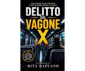 DELITTO SUL VAGONE X: Ogni viaggio ha un capolinea. Il suo potrebbe essere la morte.