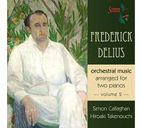 Delius, F. - Orch. Music For 2 Pianos Vol. 2
