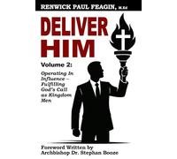 Deliver Him: Volume 2: Operating in Influence - Fulfilling God’s Call as Kingdom Men
