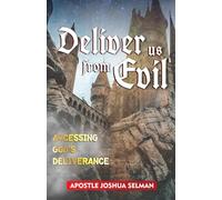 DELIVER US FROM EVIL: Accessing God's Deliverance