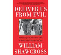 Deliver Us from Evil: Peacekeepers, Warlords and a World of Endless Conflict