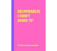 Deliverables I Didn’t Agree To*: But Will Be Judged On Anyway
