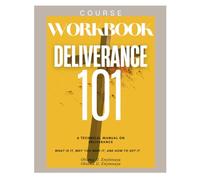 Deliverance 101 Workbook: A Technical Manual Regular Edition - What Is It, Why You Need It, and How To Get It: Practical Exercises for Freedom, Healing, and Authority in Christ