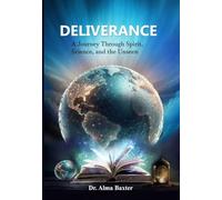 Deliverance: A Journey through Spirit, Science, and the Unseen