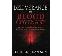 Deliverance by Blood Covenant: Exposing Hidden Bloodline Curses and Enforcing Victory Through Christ’s Power
