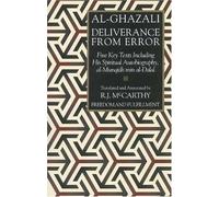 Deliverance from Error: An Annotated Translation of Al-Munqidh Min Al Dalal and Other Relevant Works of Al-Ghazali