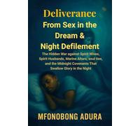 Deliverance From Sex in Dream & Night Defilement: The Hidden War against Spirit Wives, Spirit, Marine Altars, soul ties Husbands, and the Midnight Covenants That Swallow Glory in the Night