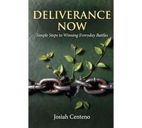 Deliverance Now: Simple Steps to Winning Everyday Battles