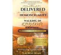Delivered from Homosexuality and Walking in Kingdom Identity: Revised & Expanded Second Edition