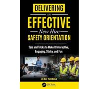 Delivering An Effective New Hire Safety Orientation: Tips and Tricks to Make It Engaging, Interactive, Sticky and Fun