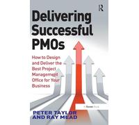 Delivering Successful PMOs: How to Design and Deliver the Best Project Management Office for your Business