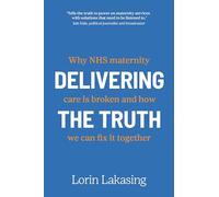 Delivering the Truth: Why NHS maternity care is broken and how we can fix it together
