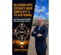 Delivering with certainty when complexity is the new normal: How Organisational Capability Determines Project Success