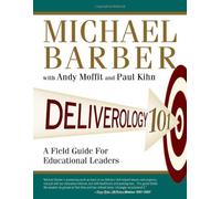[(Deliverology 101: A Field Guide For Educational Leaders)] [Author: Sir Michael Barber] published on (December, 2010)
